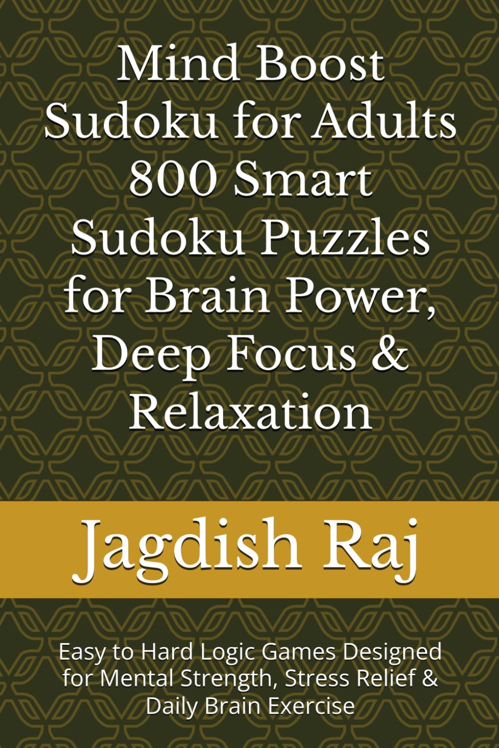 Deep Focus & Relaxation Sudoku for Adults ,: Easy to Hard Logic Games Designed for Mental Strength, Stress Relief & Daily Brain Exercise