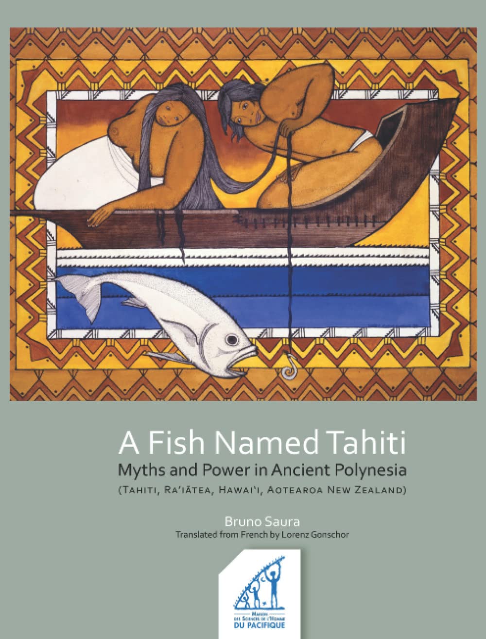 A Fish Named Tahiti: Myths and Power in Ancient Polynesia (Tahiti, Ra ’iātea, Ha wai‘i, Aotearoa New Zealand)