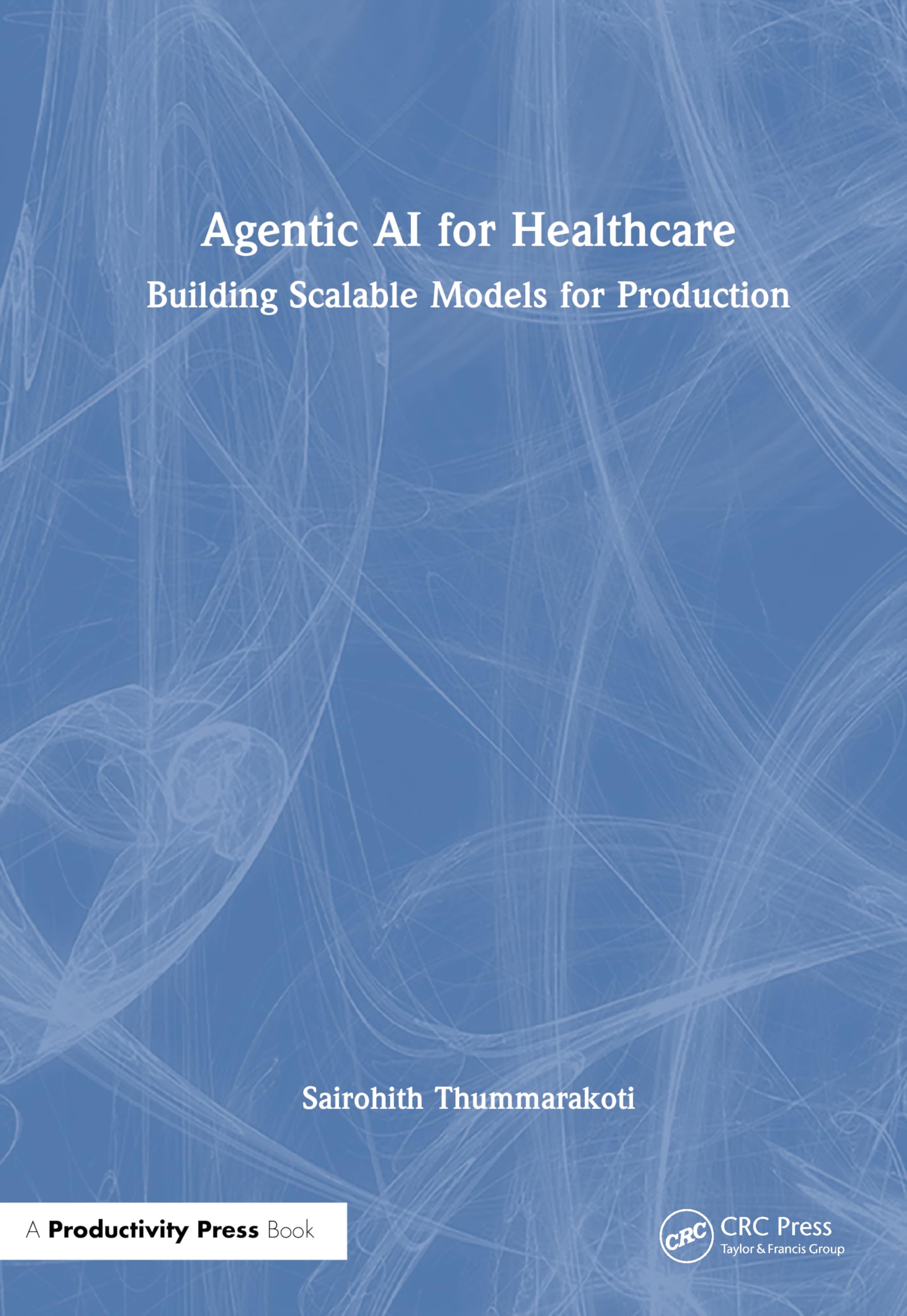 Agentic AI for Healthcare: Building Scalable Models for Production