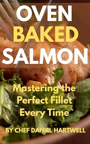 Oven Baked Salmon: Mastering the Perfect Fillet Every Time
