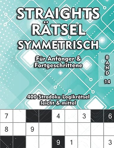 Straights Rätsel Symmetrisch: Str8ts Rätselheft für Anfänger und Fortgeschrittene 9x9 Stradoku Logikrätsel in den Schwierigkeitsstufen leicht und mittel