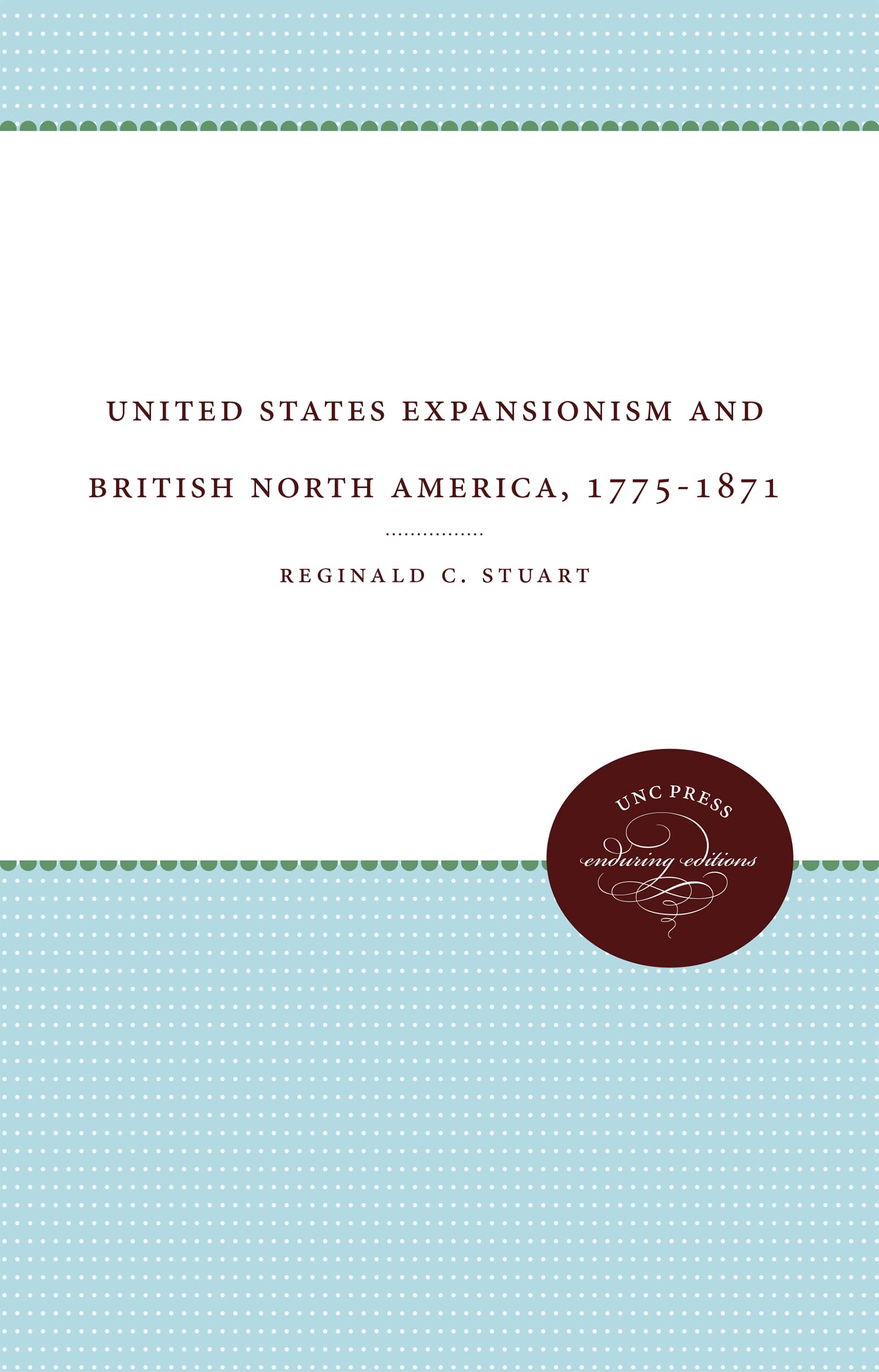 United States Expansionism and British North America, 1775-1871 (Unc Press Enduring Editions)