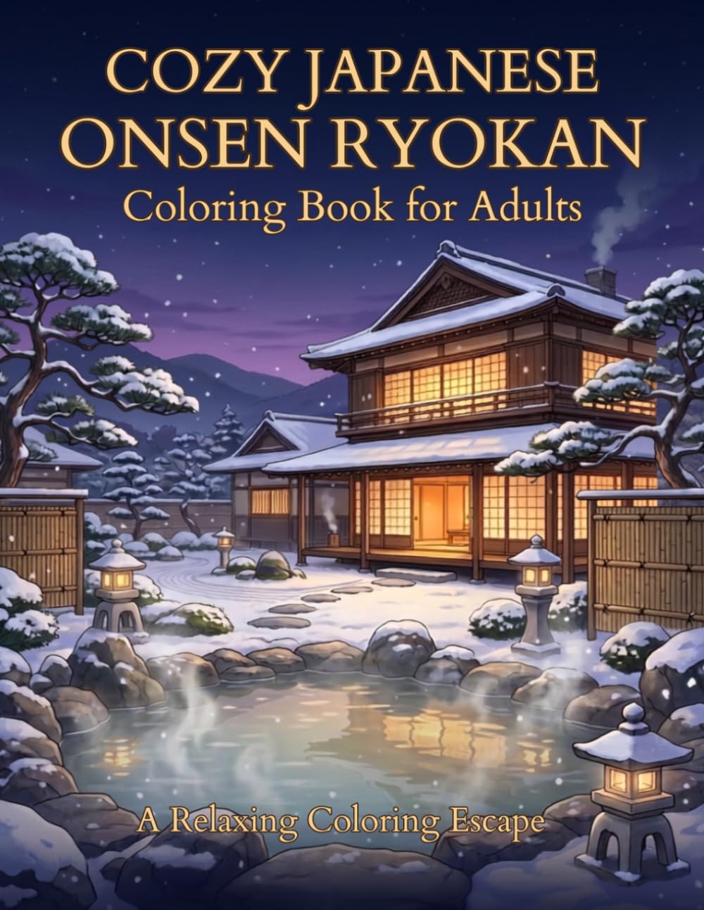 Cozy Japanese Onsen Ryokan Coloring Book: Cozy Japan Coloring Pages with Onsen Baths, Ryokan Rooms, Lantern Paths and Peaceful Gardens