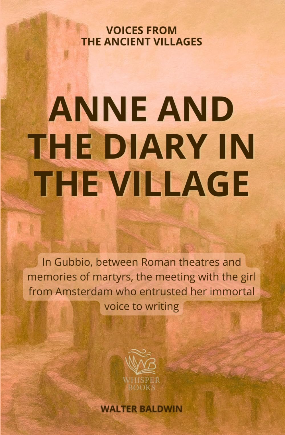 ANNE AND THE DIARY IN THE VILLAGE: In Gubbio, between Roman theatres and memories of martyrs, the meeting with the girl from Amsterdam who entrusted ... to writing (Voices from the ancient villages)