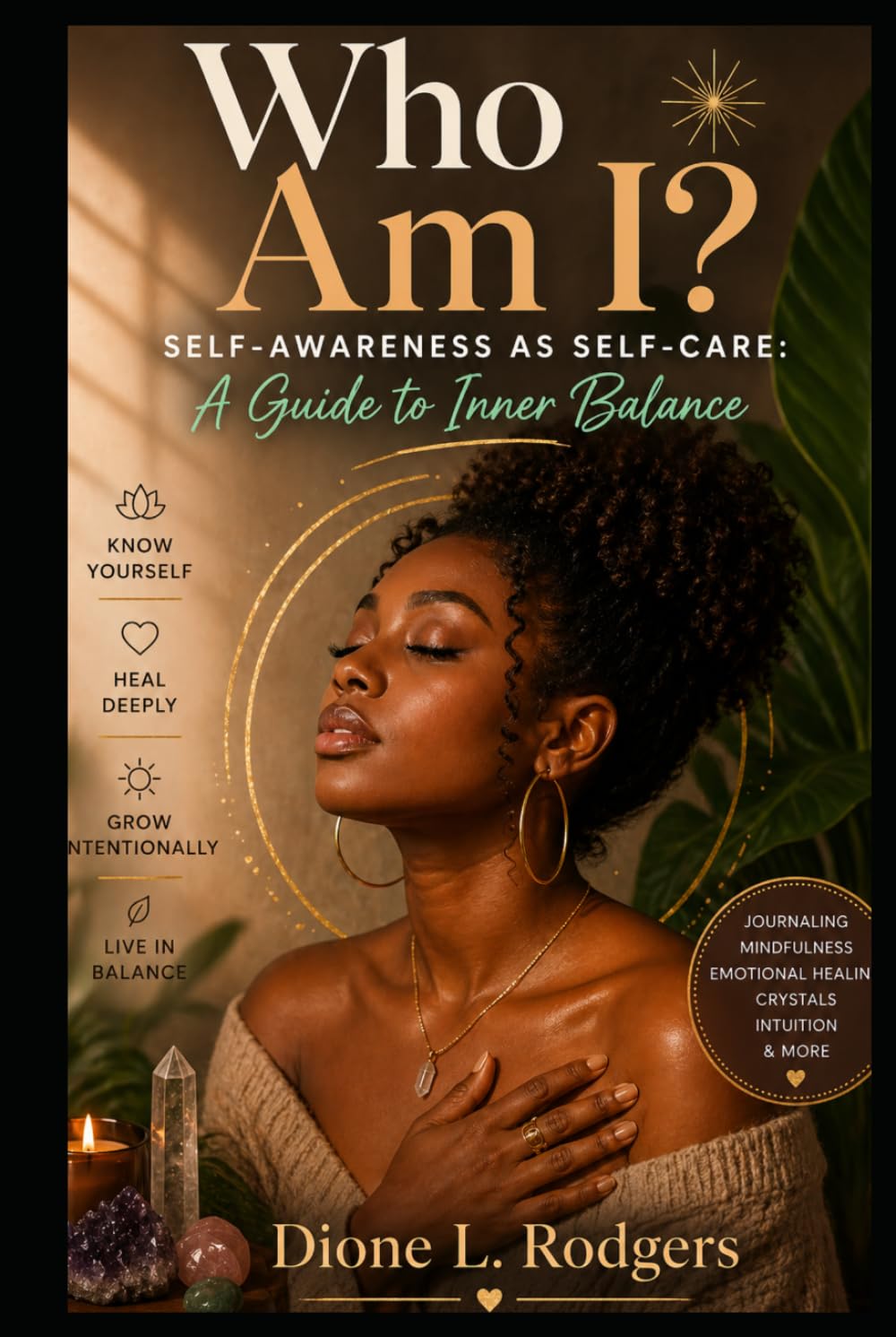 Who Am I? Self-Awareness as Self-Care: A Guide to Inner Balance: Discover Your True Self, Break Emotional Patterns, and Create Balance Through Mindfulness, Journaling, and Holistic Self-Care