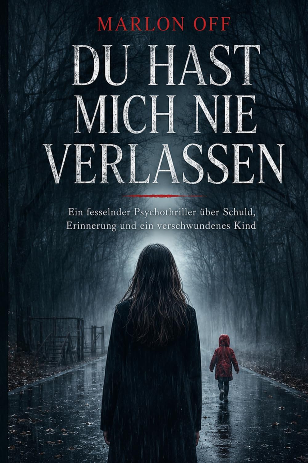 Du hast mich nie verlassen: Ein fesselnder Psychothriller über Schuld, Erinnerung und ein verschwundenes Kind