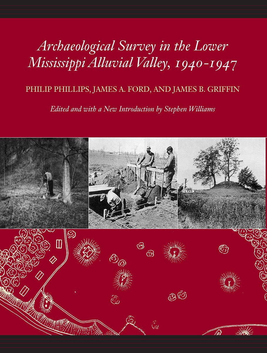 Archaeological Survey in the Lower Mississippi Alluvial Valley, 1940-1947 (Classics in Southeastern Archaeology)