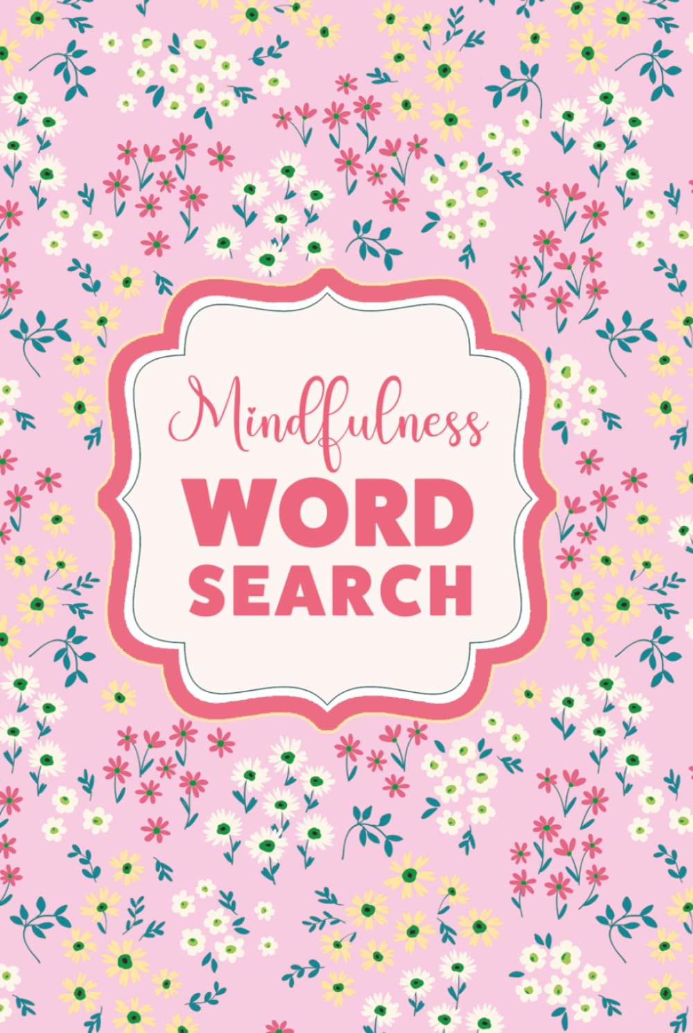 Word Search for Self-Care and Mindfulness: Puzzles with Pretty Floral Aesthetics for Teens and Adults for Rest and Relaxation to Unwind and Spark Joy