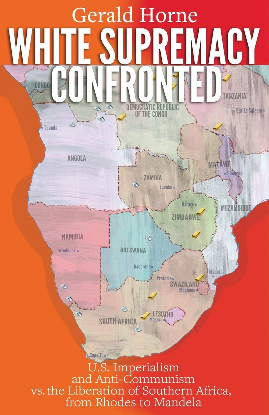 White Supremacy Confronted: U.S. Imperialism and Anti-Communisim vs. the Liberation of Southern Africa, from Rhodes to Mandela