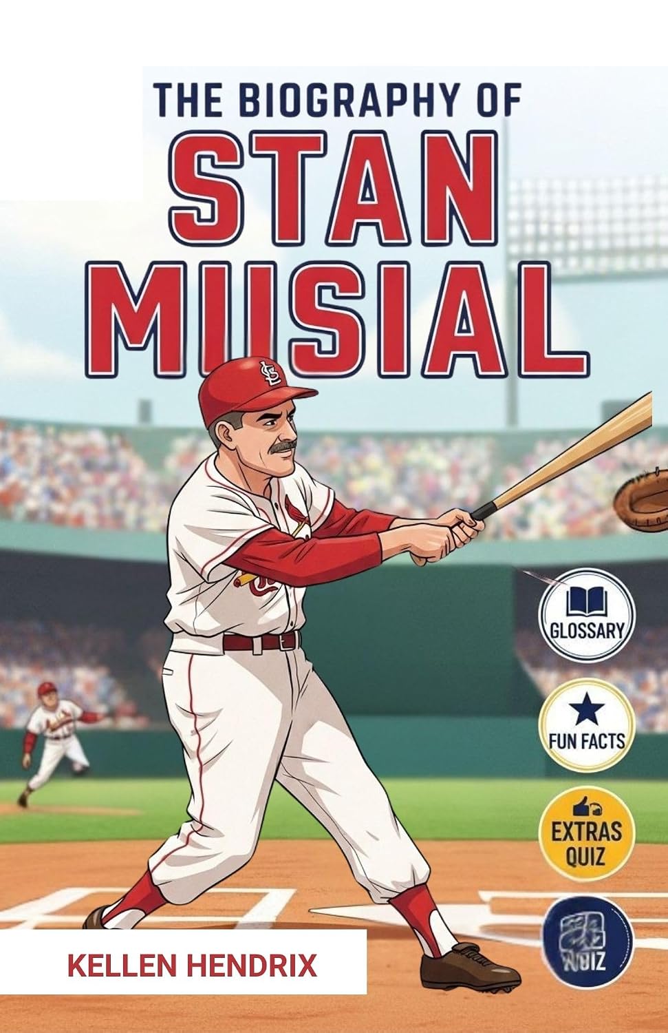 THE BIOGRAPHY OF STAN MUSIAL: The Inspiring Story of One of Baseball's Star First Basemen (For Kids 8-12)