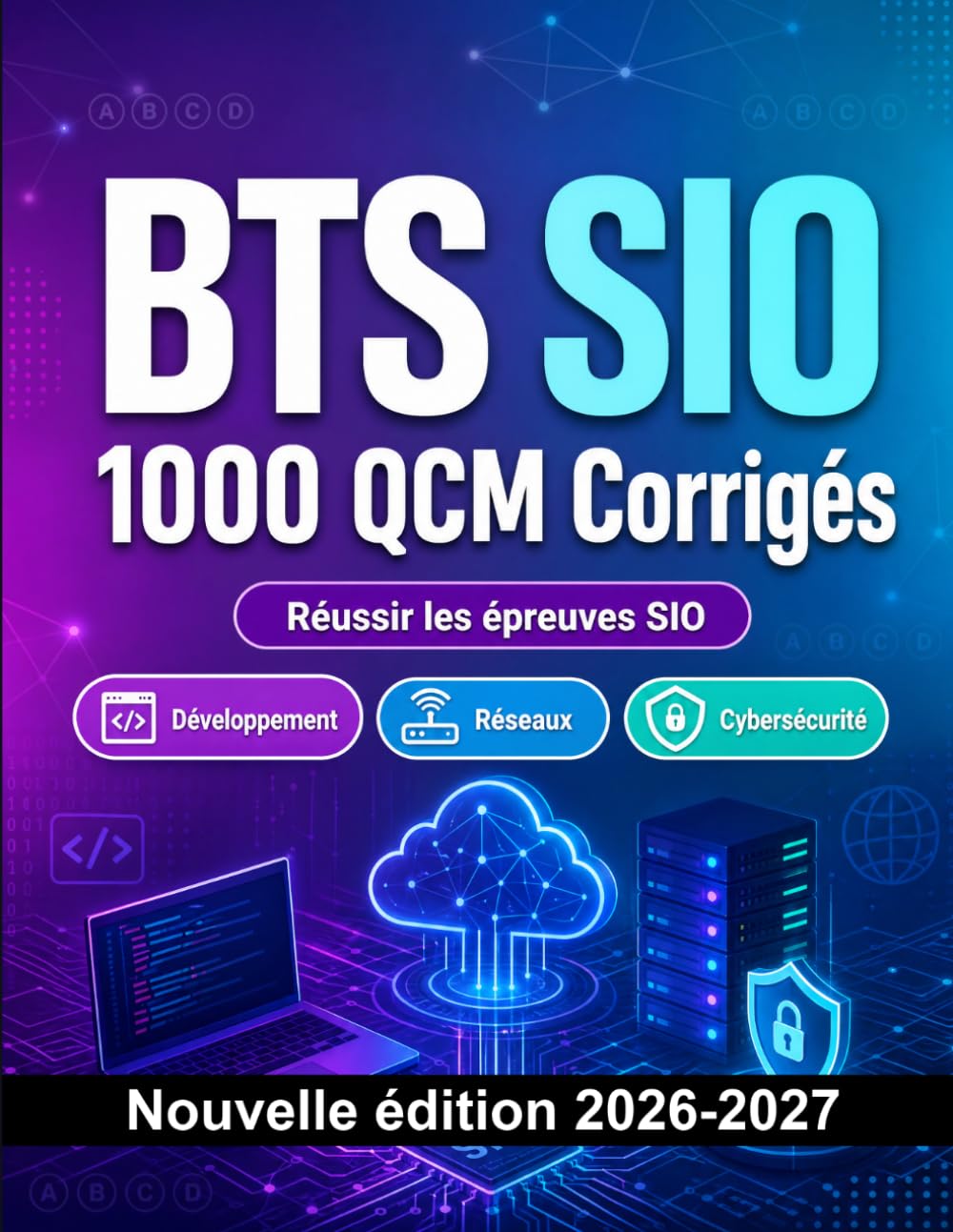 BTS SIO : 1000 QCM Corrigés: Préparation à l'examen : QCM Développement, Réseaux, Cybersécurité, SI, référentiel SIO et entraînement aux épreuves professionnelles