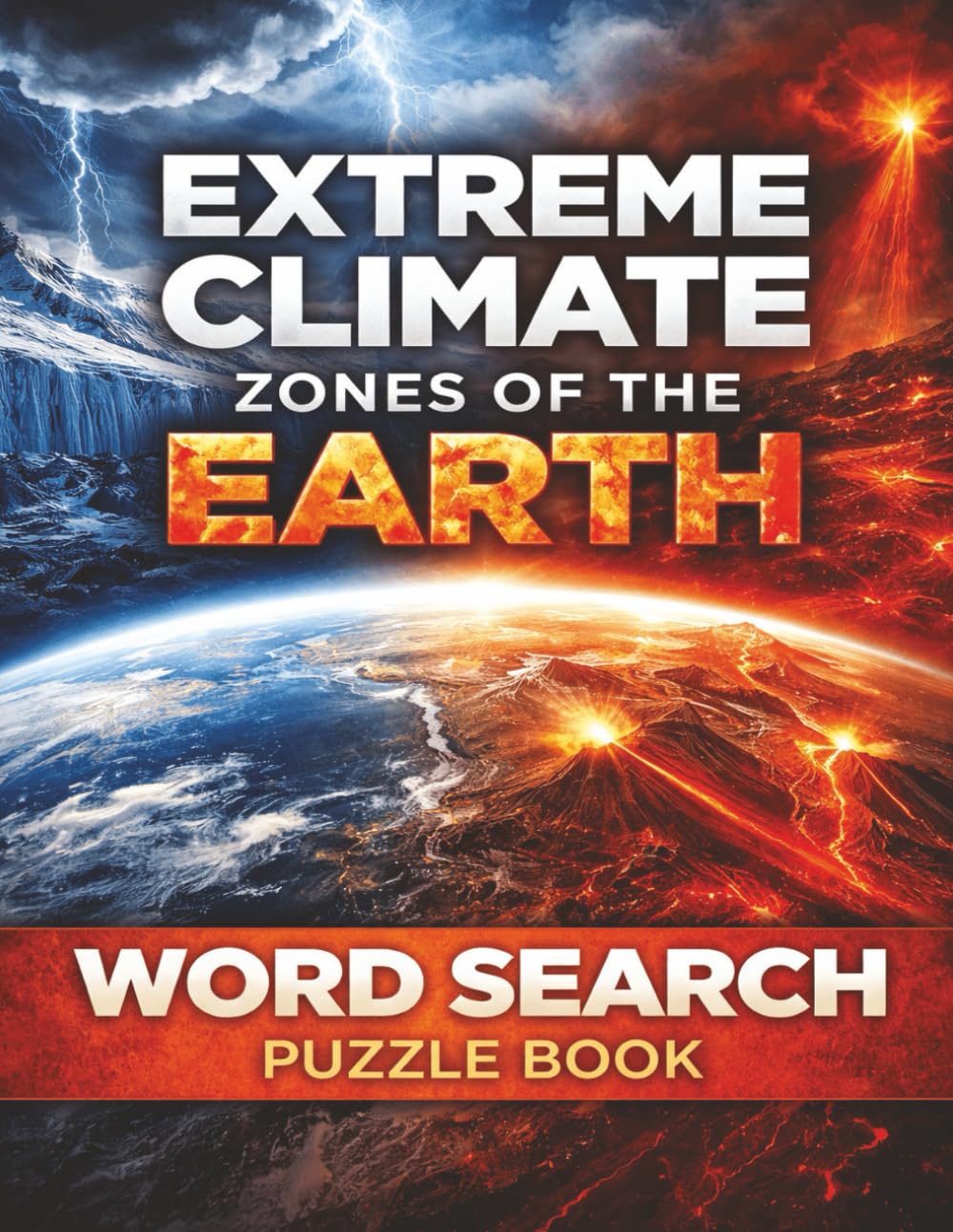 Extreme Climate Zones of the Earth: The Harshest Environments Shaping Life, Weather, and Survival on Our Planet (Nature & Wildlife)