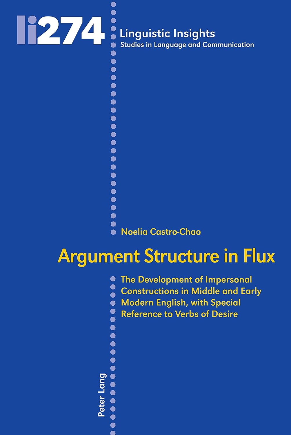 Argument Structure in Flux: The Development of Impersonal Constructions in Middle and Early Modern English, with Special Reference to Verbs of Desire (Linguistic Insights Book 274)      1st Edition, Kindle Edition