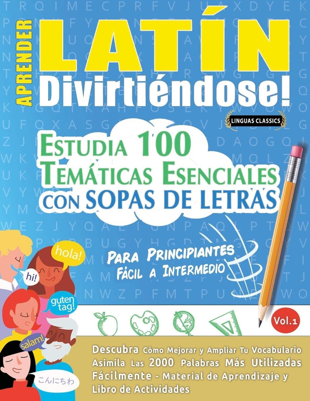 Aprender Latín Divirtiéndose! - Para Principiantes: Fácil a Intermedio - Estudia 100 Temáticas Esenciales Con Sopas de Letras - Vol.1