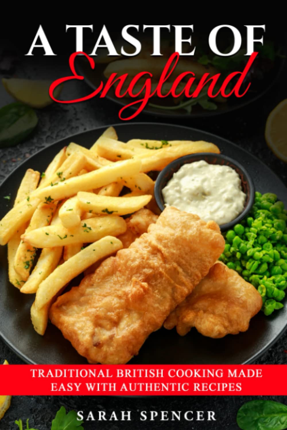A Taste of England: Traditional British Cooking Made Easy with Authentic Recipes (Best Recipes from Around the World)
