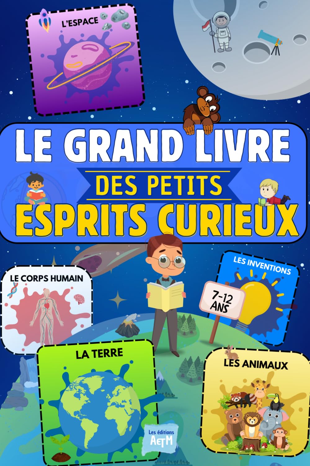 Le Grand Livre Des Petits Esprits Curieux !: Encyclopédie pour enfants curieux pour tout savoir sur le monde, la science, la terre le corps. Livre ...