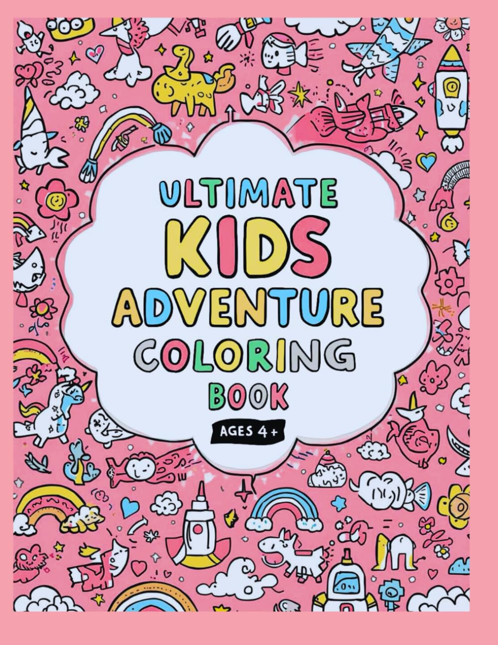 Ultimate Kids Adventure Coloring Book: Magical Creatures, Friendly Animals & Space Fun
