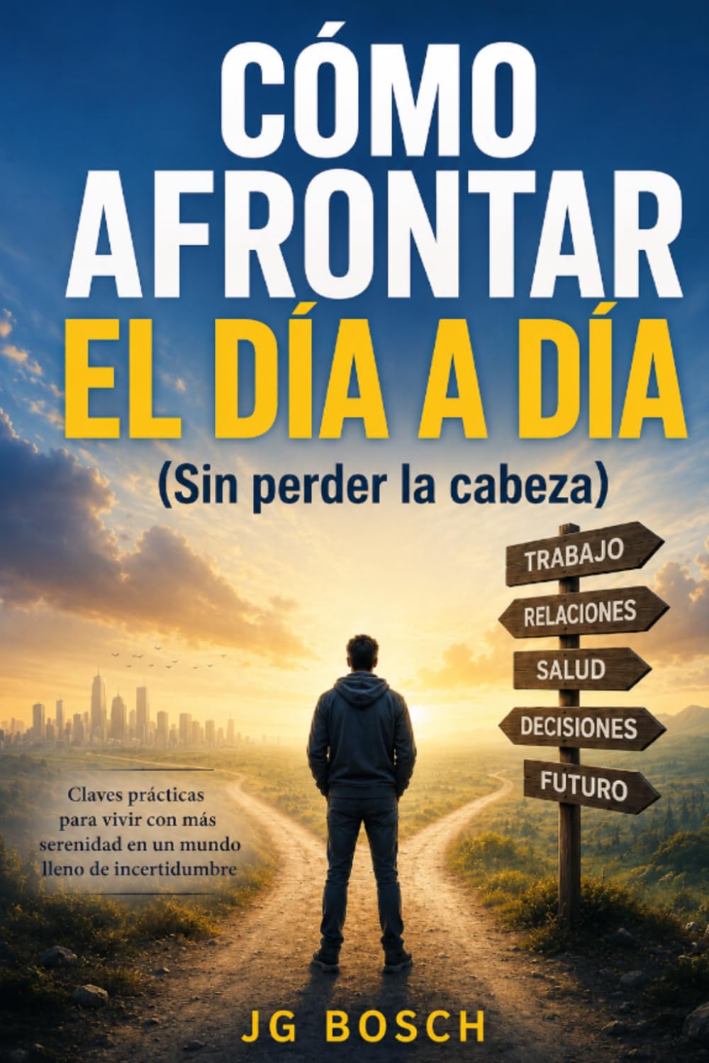 CÓMO AFRONTAR EL DÍA A DÍA: (Sin perder la cabeza) (Cartografía de la vida cotidiana)