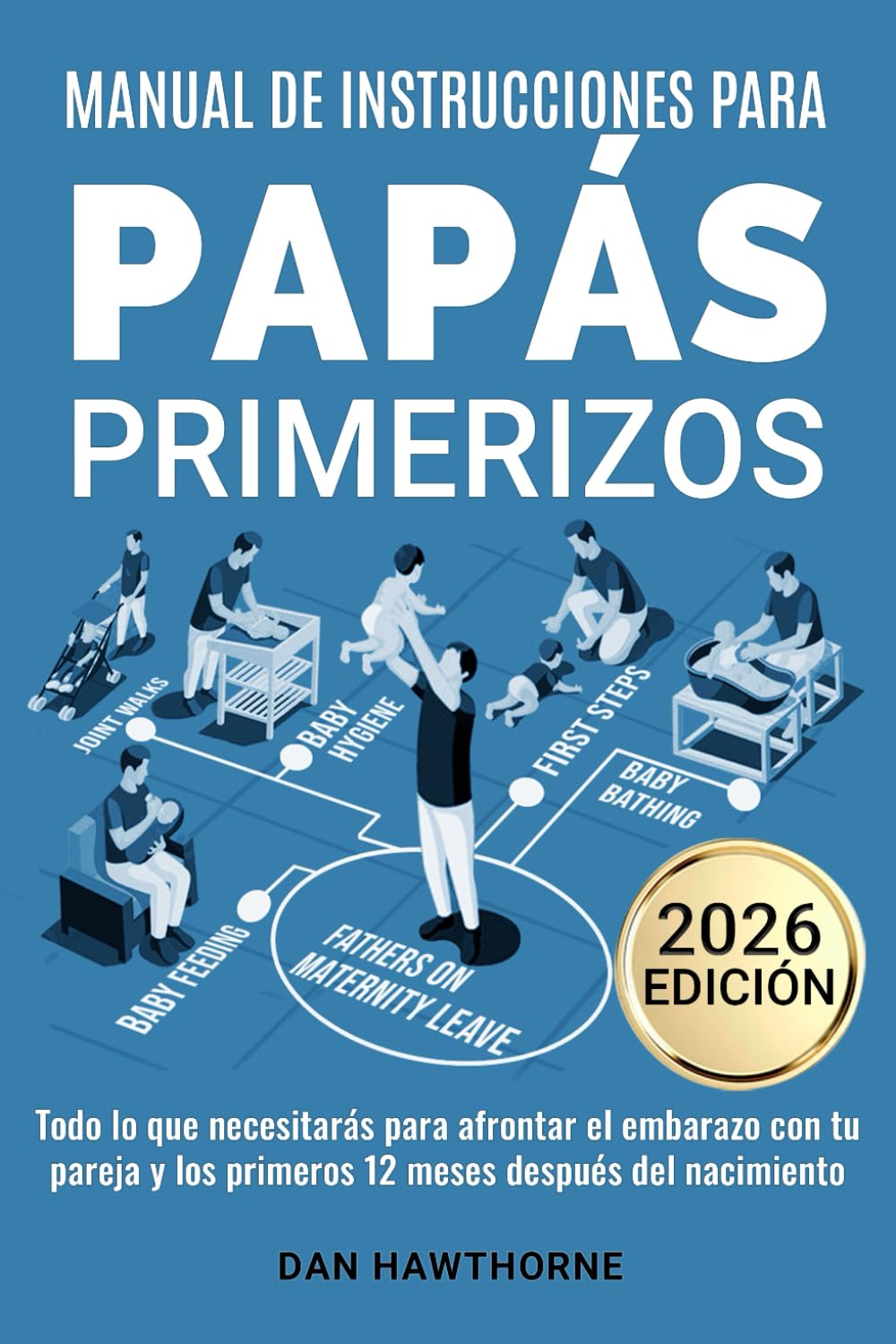 Manual de instrucciones para papás primerizos: Todo lo que necesitarás para afrontar el embarazo con tu pareja y los primeros 12 meses después del nacimiento
