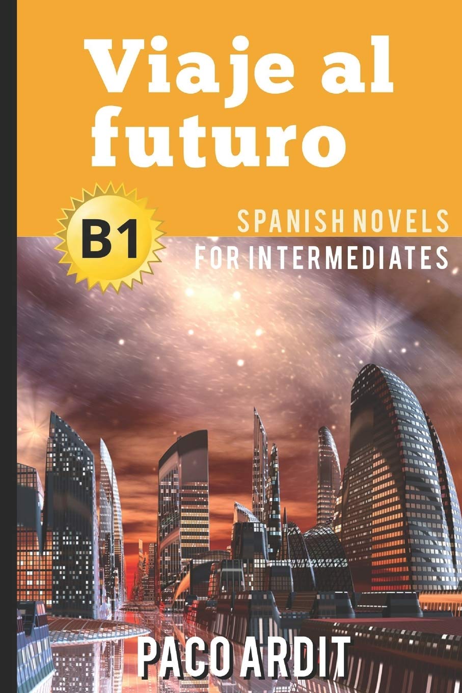 Spanish Novels: Viaje al futuro (Spanish Novels for Intermediates - B1) (Spanish Novels Series)