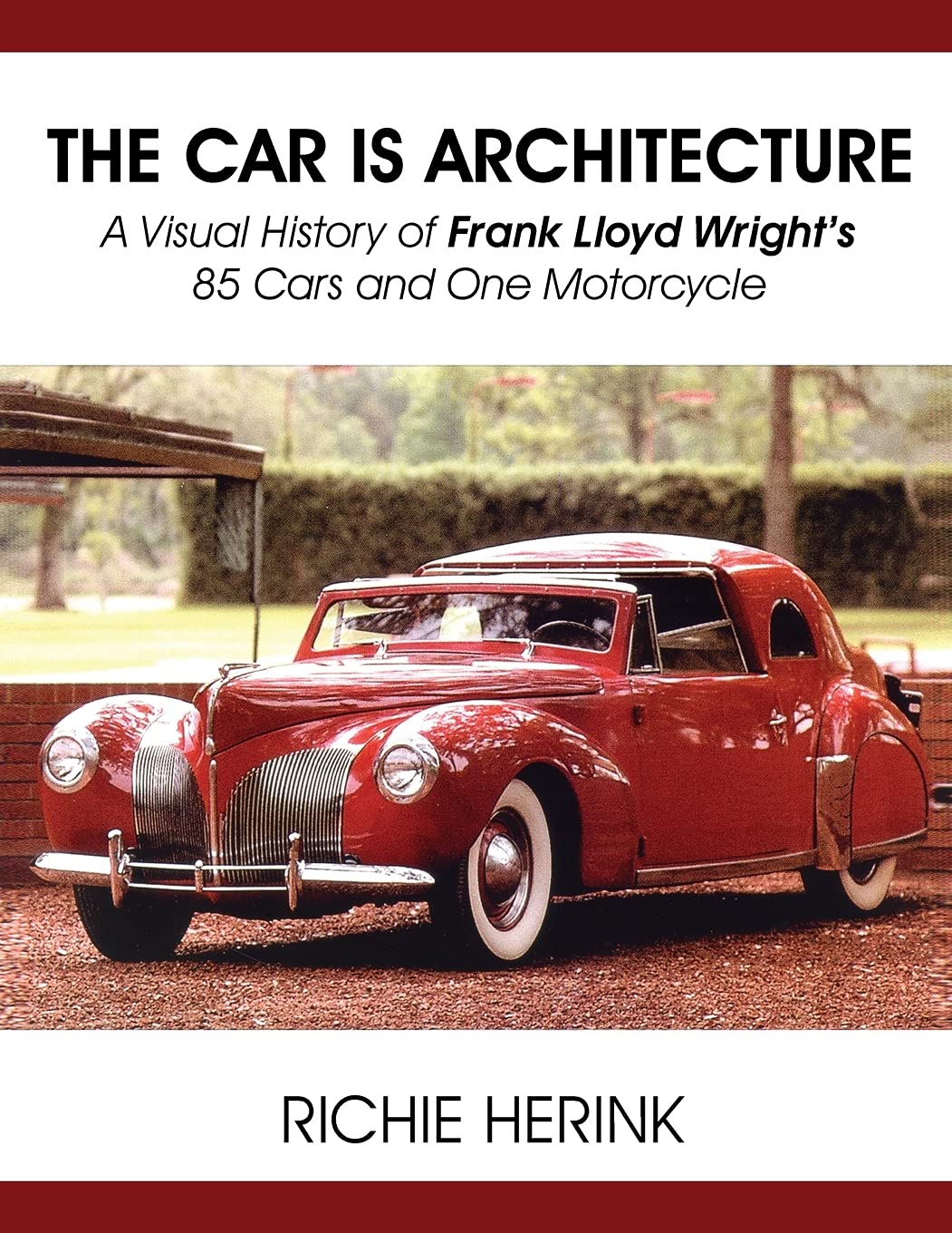 The Car Is Architecture - A Visual History of Frank Lloyd Wright's 85 Cars and One Motorcycle Paperback – Import, 7 January 2015