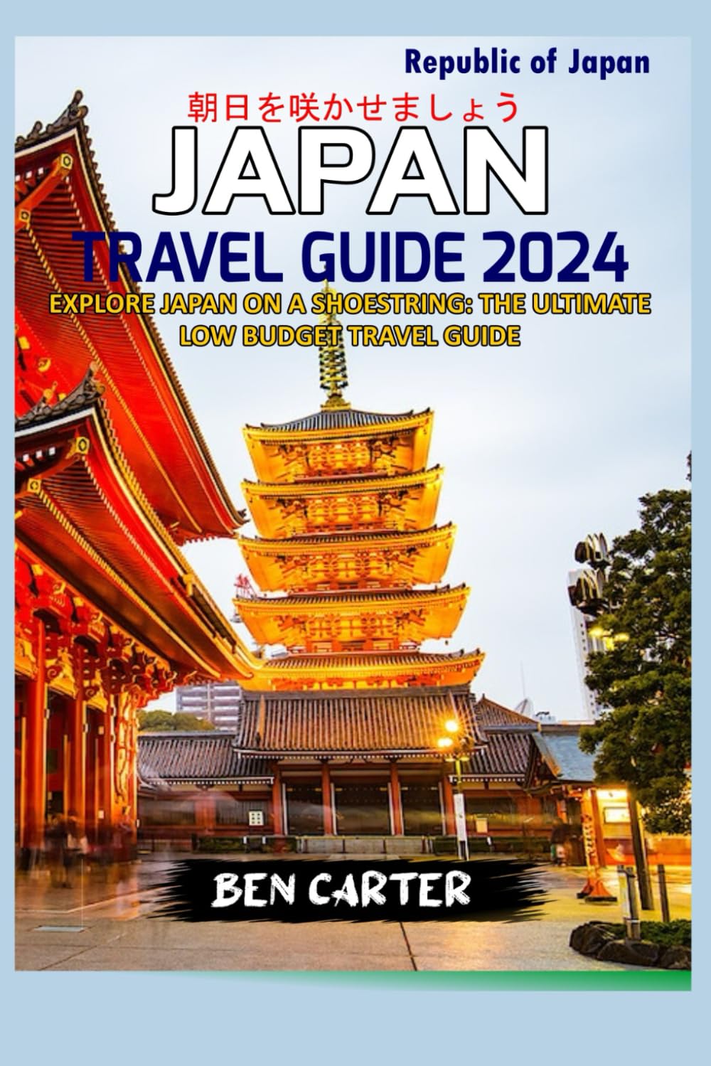 JAPAN TRAVEL GUIDE 2024: EXPLORE JAPAN ON A SHOESTRING: THE ULTIMATE LOW BUDGET TRAVEL GUIDE