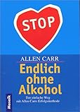 Endlich ohne Alkohol: Der einfache Weg nach der Allen-Carr-Erfolgsmethode - Allen Carr