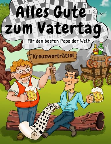 Alles Gute zum Vatertag - Kreuzworträtsel für den besten Papa der Welt: Rätselbuch als Vatertagsgeschenk mit 100 Kreuzworträtseln (Papa's Rätselbücher)