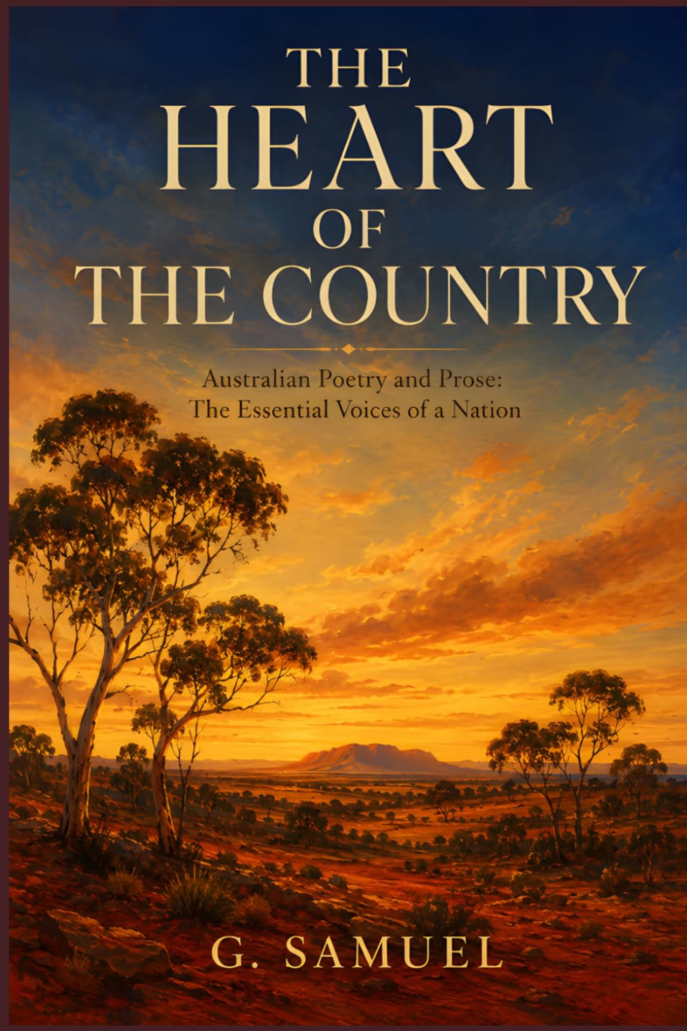 The Heart of the Country: Australian Poetry and Prose: The Essential Voices of a Nation