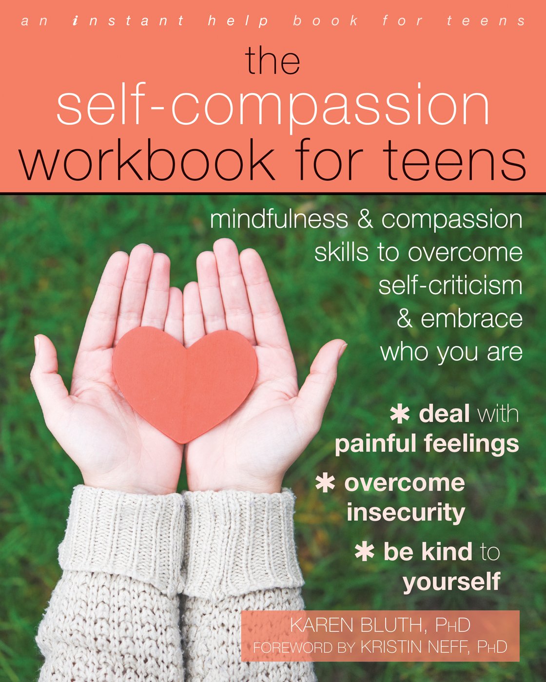 The Self-Compassion Workbook for Teens: Mindfulness and Compassion Skills to Overcome Self-Criticism and Embrace Who You Are (An Instant Help Book for Teens)