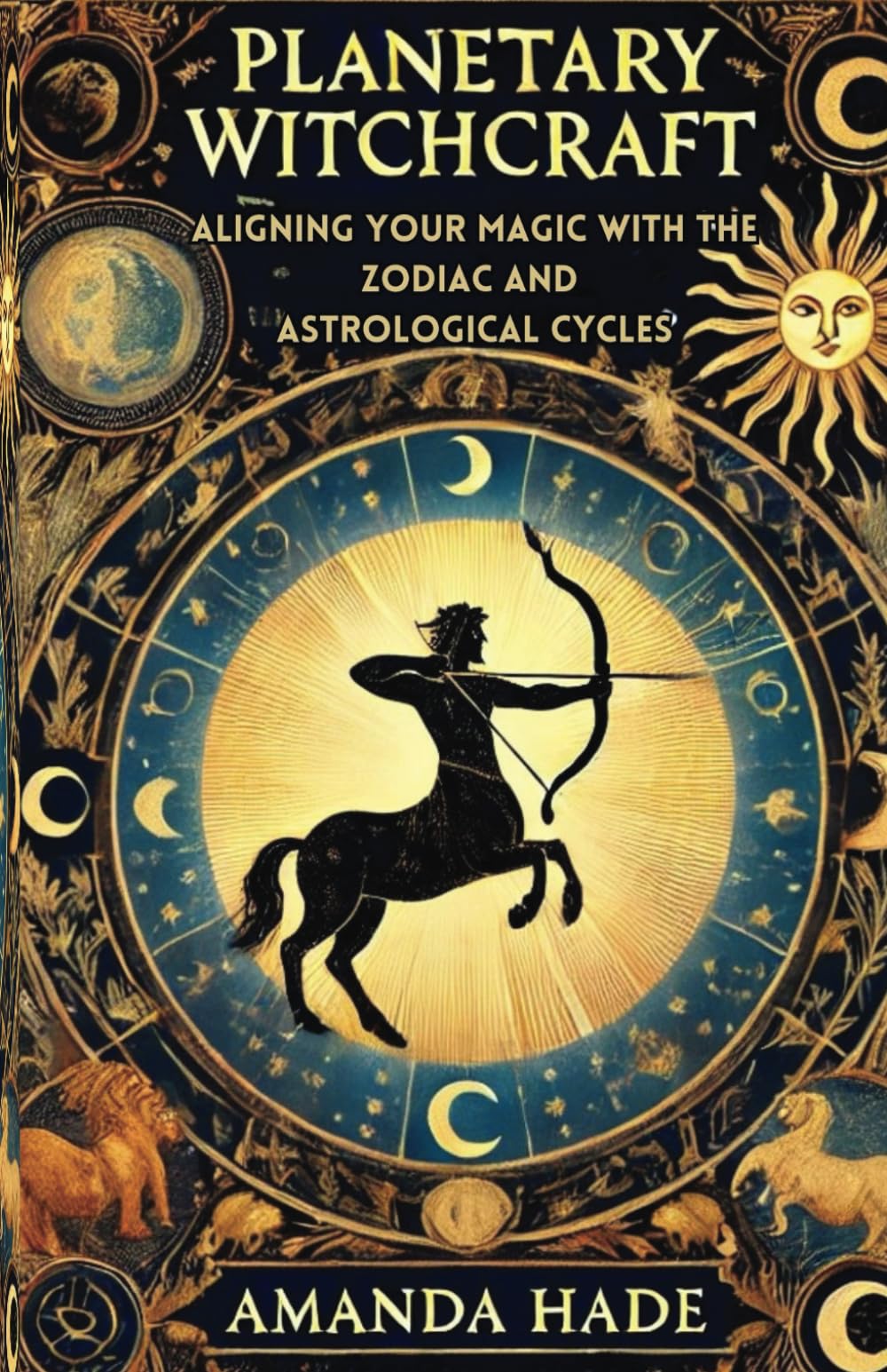 Planetary Witchcraft: Aligning Your Magic with the Zodiac and Astrological Cycles