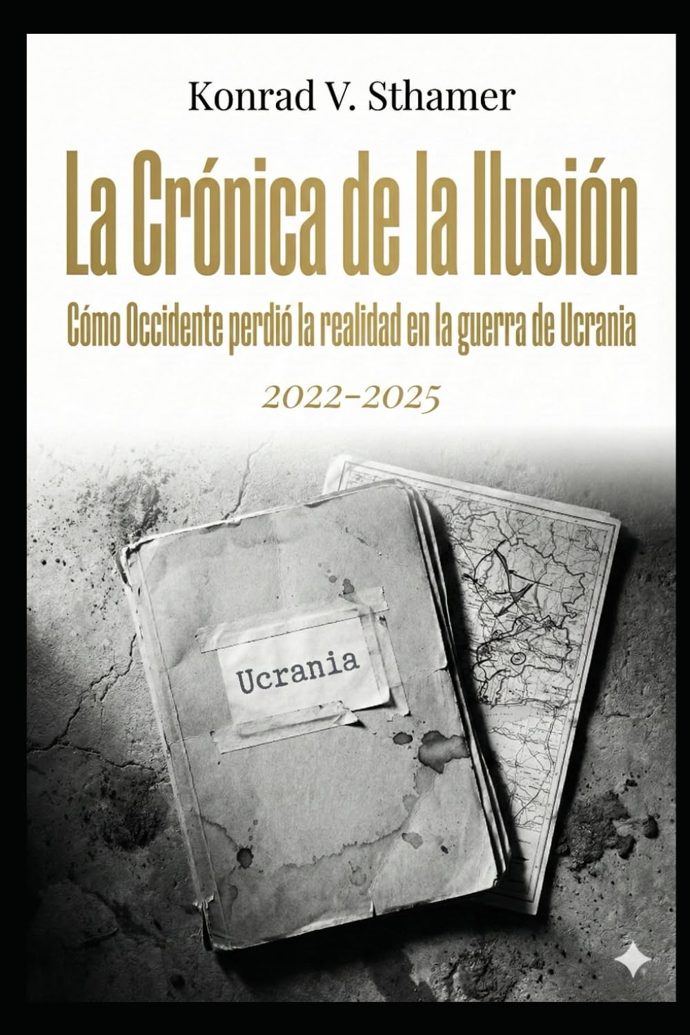 La Crónica de la Ilusión: Cómo Occidente perdió la realidad en la guerra de Ucrania (2022–2025)