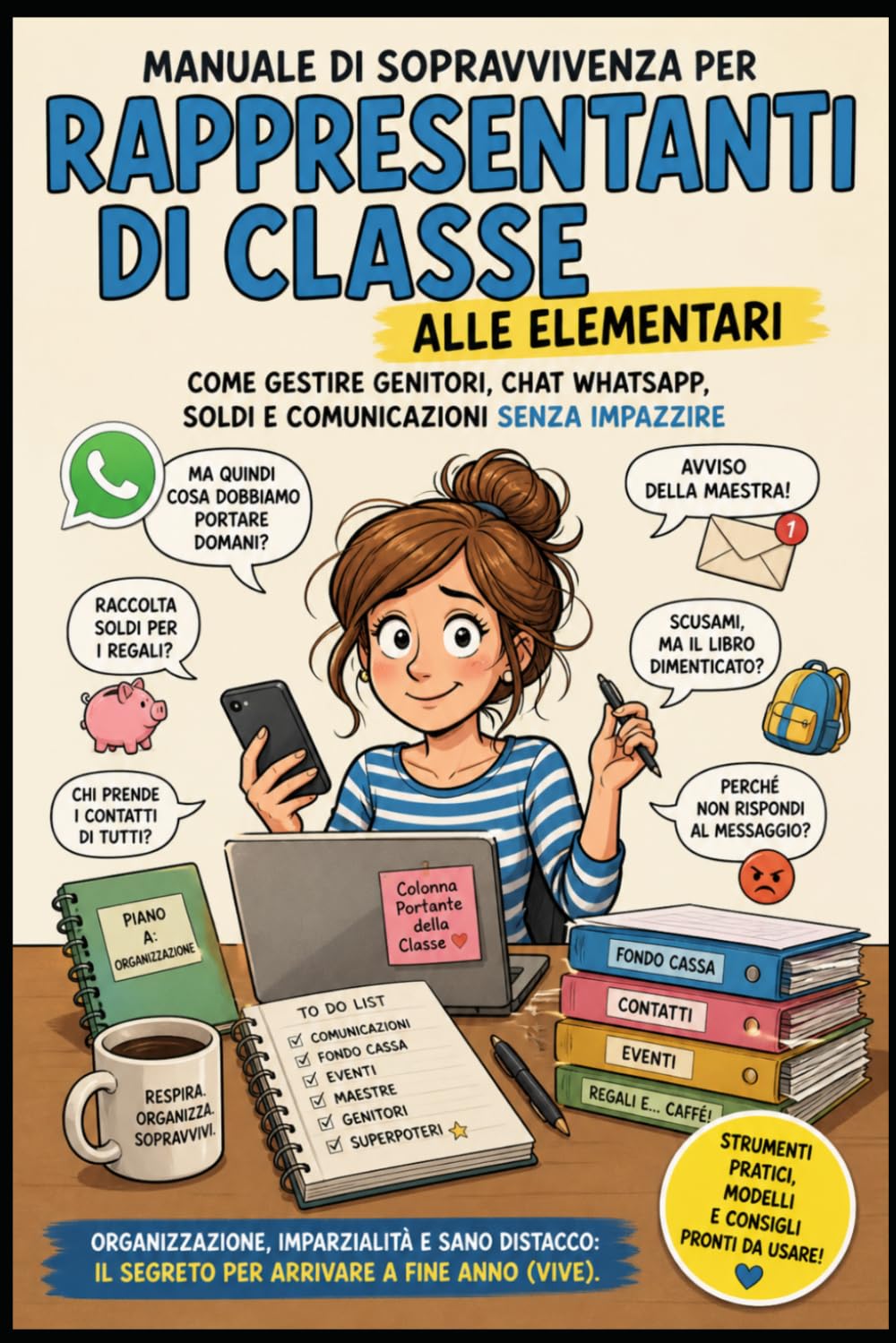 Kit di sopravvivenza pratico per rappresentanti di classe: Guida pratica per gestire chat, genitori, insegnanti e caos scolastico senza perdere la pazienza