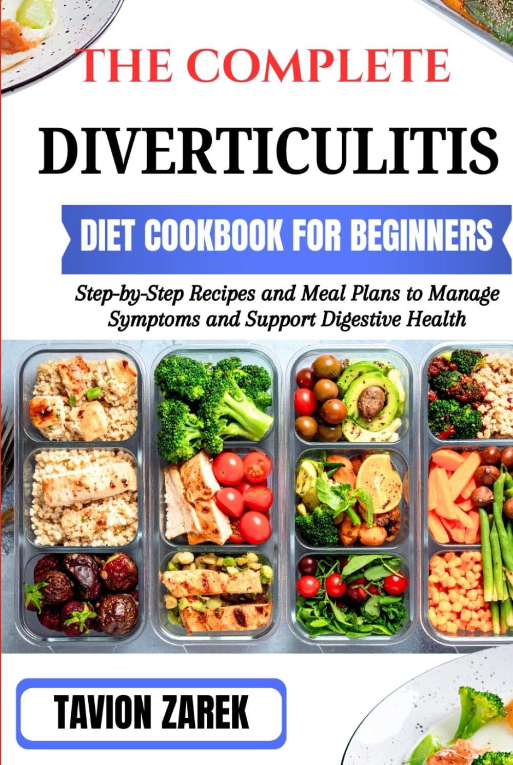 THE COMPLETE DIVERTICULITIS DIET COOKBOOK FOR BEGINNERS: Step-by-Step Recipes and Meal Plans to Manage Symptoms and Support Digestive Health