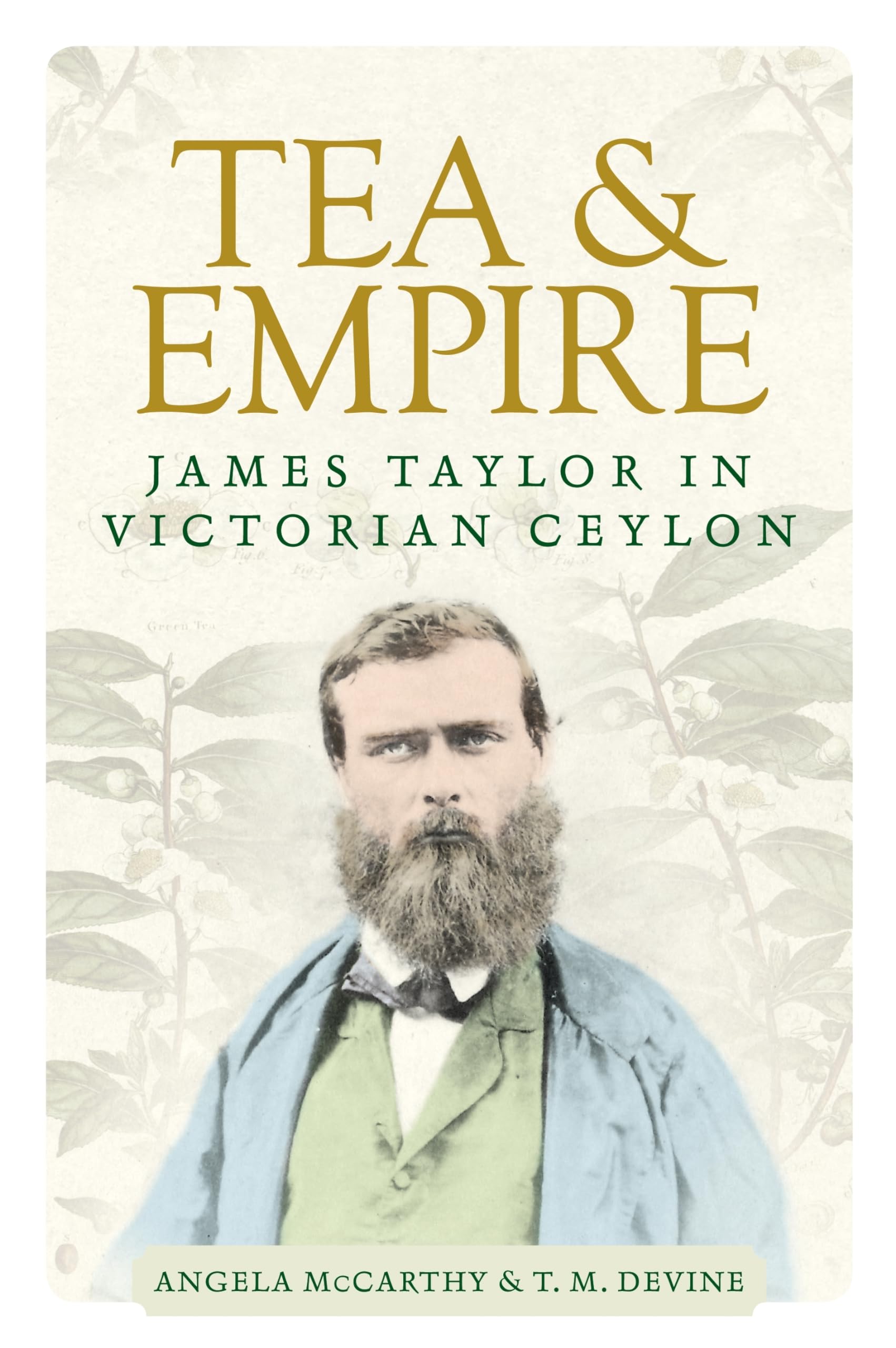 Tea and Empire: James Taylor in Victorian Ceylon-McCarthy, Angel