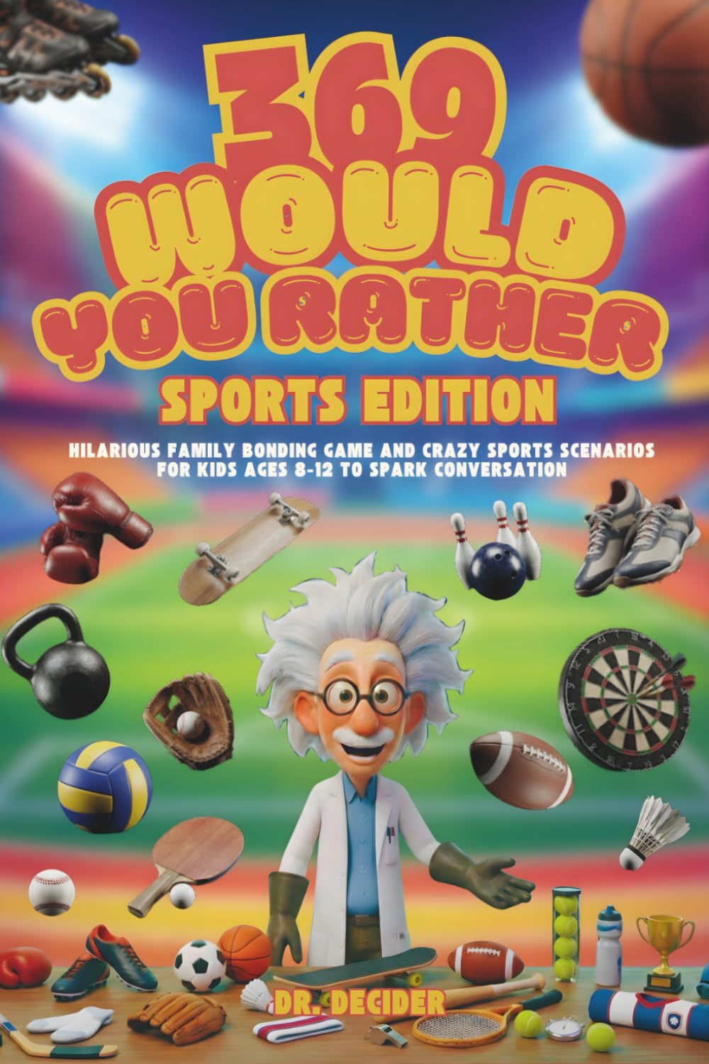 369 Would You Rather Sports Edition: Hilarious Family Bonding Game and Crazy Sports Scenarios for Kids Ages 8-12 to Spark Conversation      Paperback – February 12, 2026