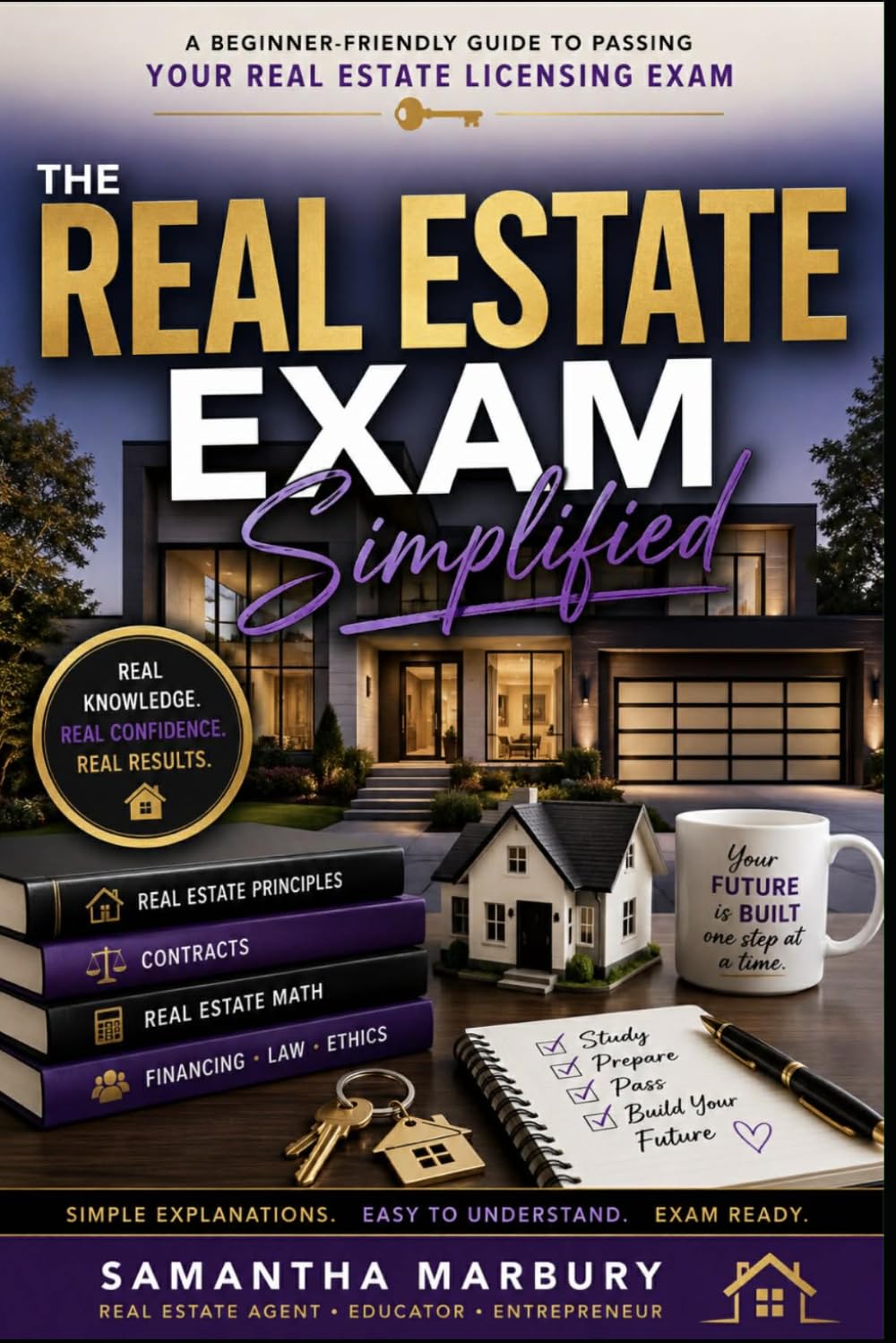 THE REAL ESTATE EXAM Simplified: A Beginner-Friendly Guide to Passing Your Real Estate Licensing Exam