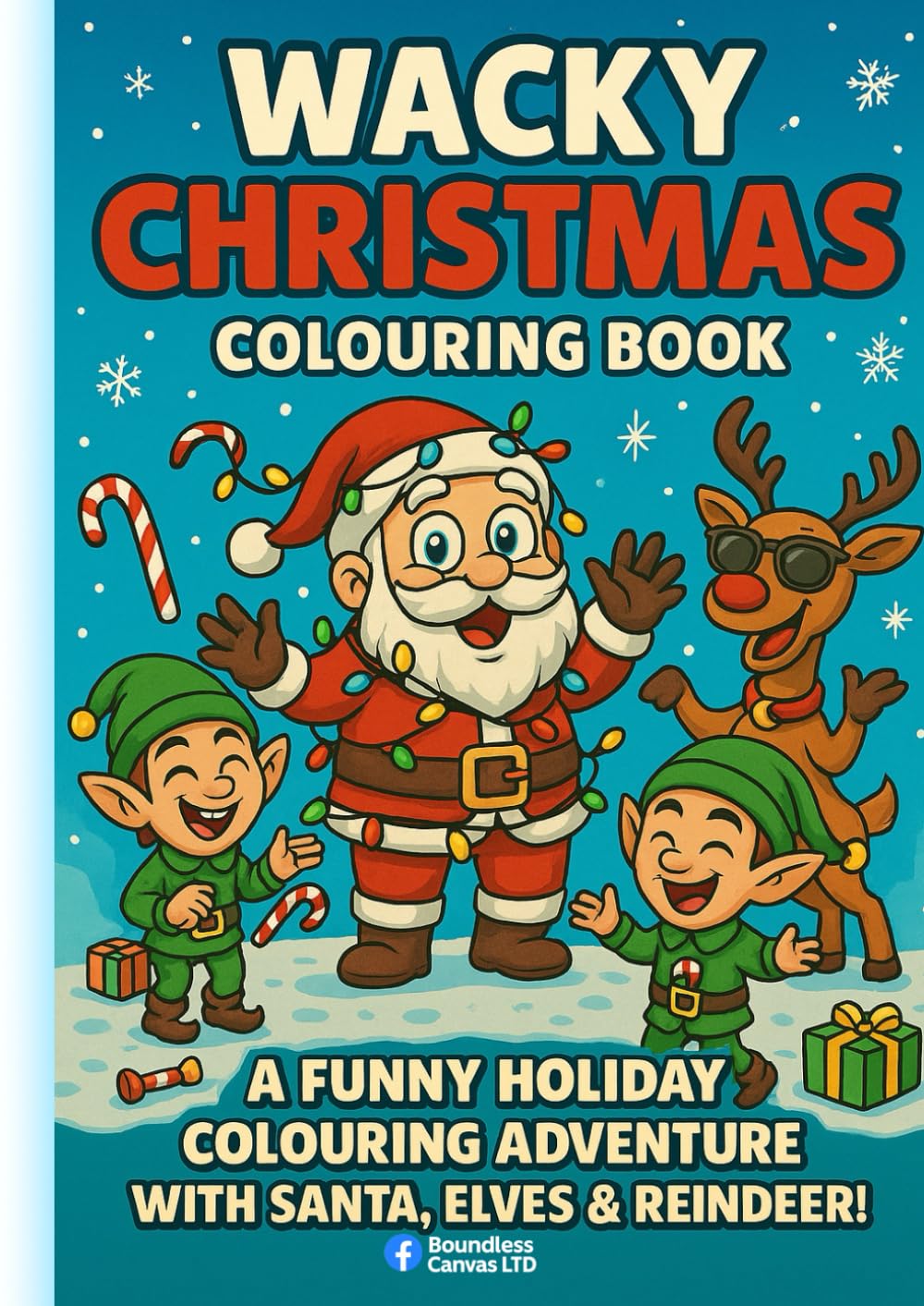 Wacky Christmas Colouring Book For Kids: A Funny Holiday Colouring Adventure with Santa, Elves & Reindeer!