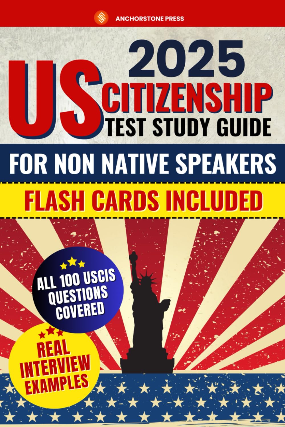 US Citizenship Test Study Guide for Non-Native Speakers: Everything You Need to Pass the Exam with Confidence | Includes All 100 Civics Questions, Detailed Explanations, and Insider Tips