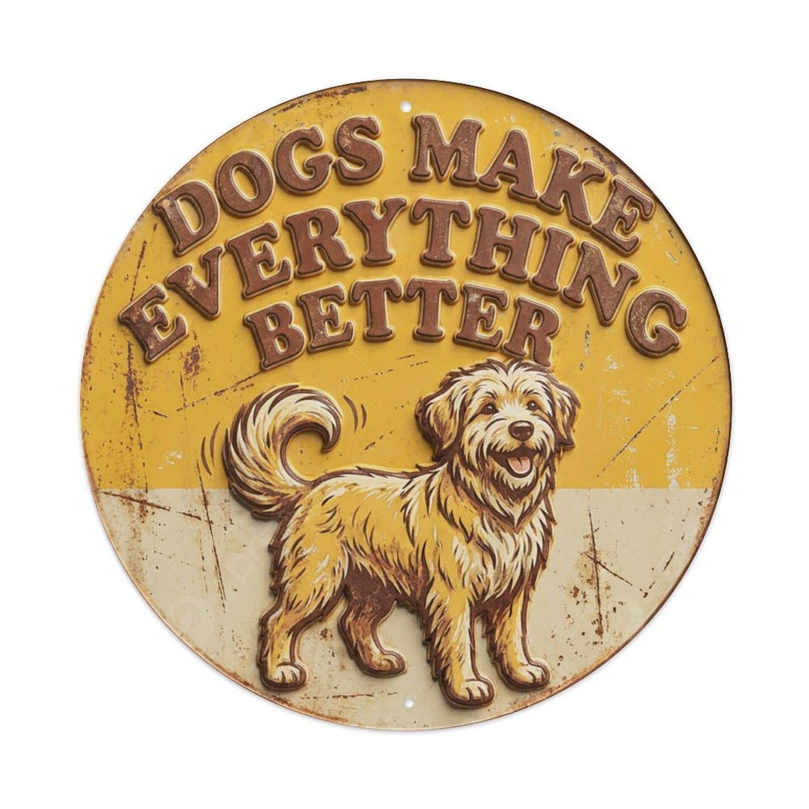 Dogs Make Everything Better Indoor Metal Tin Sign Plaque Wall Decor for Cafe, Club Bar, Office, Home Garden Round Metal Poster 8x8Inch