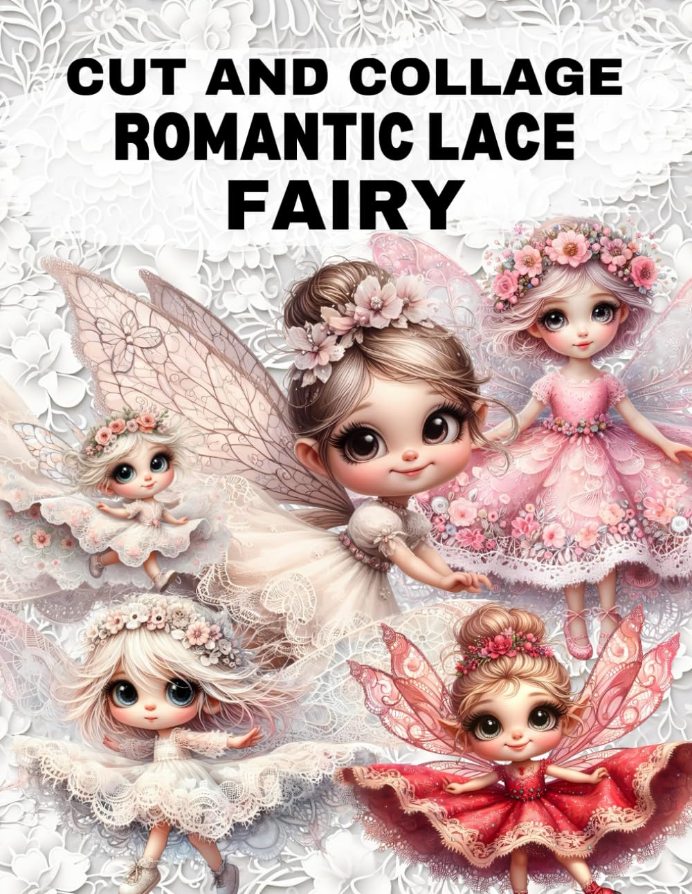 Romantic Lace Fairy Cut and Collage Book: High Quality Illustrations Of Peoples, For Ephemera, Junk Journals, Mixed Media, Paper Crafts, Scrapbooking,
