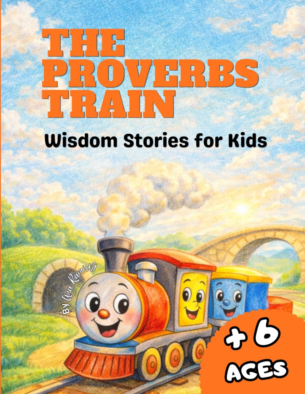 The Proverbs Train: Wisdom Stories for Kids: Christian Stories, Bible Values, and Fun Activities to Build Faith, Character, and Life Skills in Children Ages 6–10