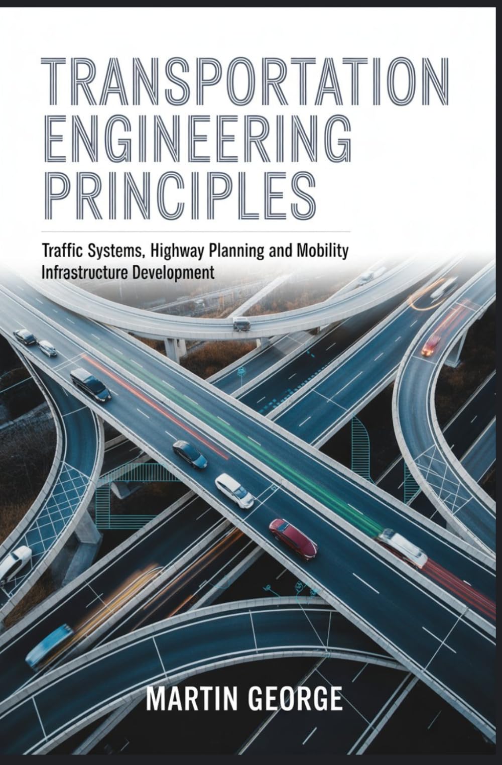 TRANSPORTATION ENGINEERING PRINCIPLES: traffic systems highway planning and mobility infrastructure development (ADVANCED ENGINEERING AND INFRASTRUCTURE SYSTEMS)