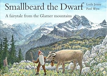 Hardcover smallbeard the Dwarf: a fairytale from the Glarner Mountains Book