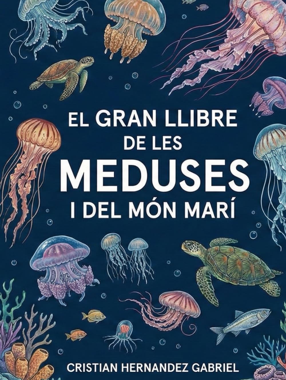EL GRAN LLIBRE DE LES MEDUSES i DEL MÓN MARÍ: Il·lustracions i curiositats sobre un dels éssers més antics del mar i els seus amics