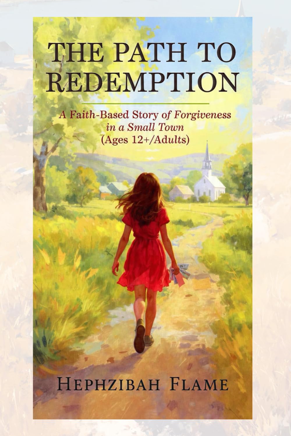 THE PATH TO REDEMPTION: A Faith-Based Story of Forgiveness in a Small Town (Ages 12+/Adults)