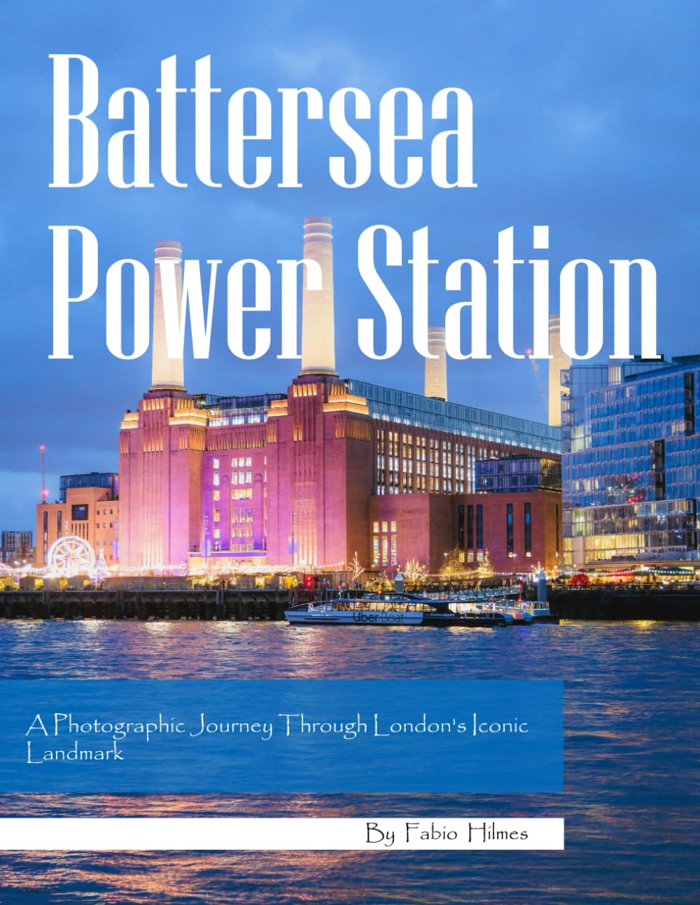 Battersea Power Station: A Photographic Journey Through London's Iconic Landmark ,A Stunning Urban Photography Collection, The Perfect Gift for Music Fans and Architecture Lovers.