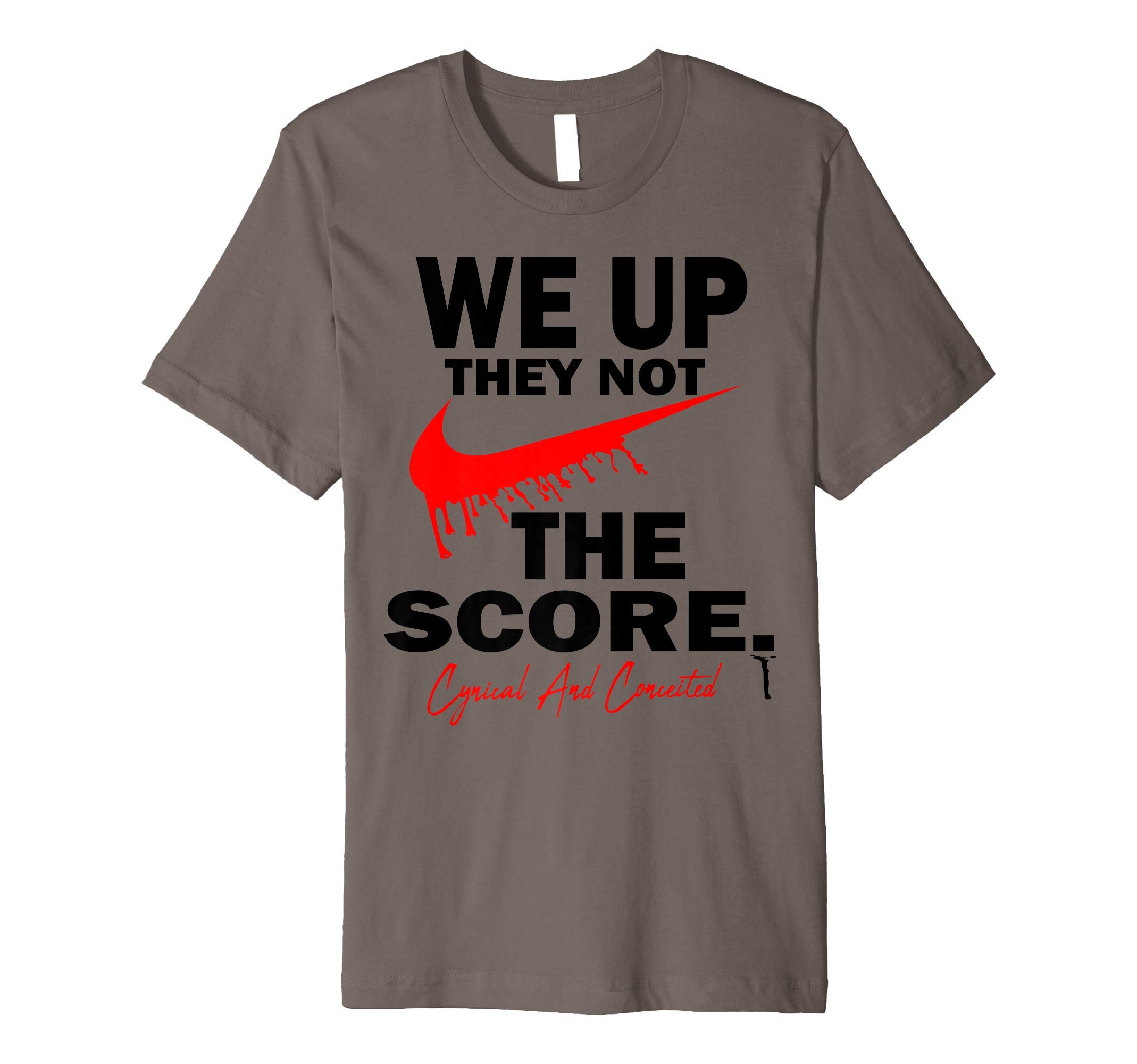 "WE UP THEY NOT" By: Cynical and Conceited Kouture Premium T-Shirt