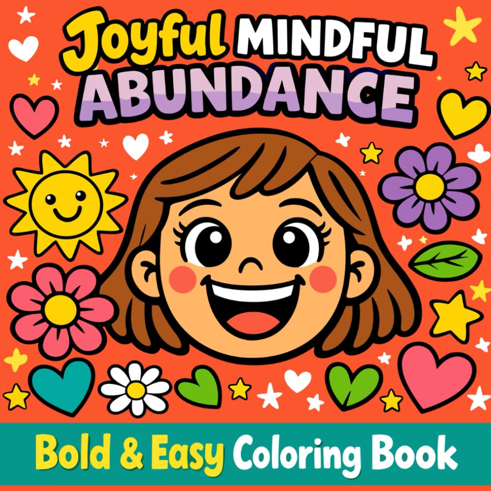 MINDFUL ABUNDANCE: Bold & Easy Coloring Book, Relax, Reflect & Attract Positivity with Simple, Uplifting Designs for Stress Relief and Creative Joy