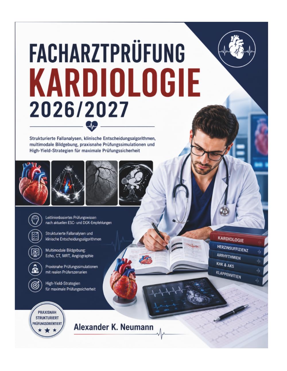 Facharztprüfung Kardiologie 2026/2027: Strukturierte Fallanalysen, klinische Entscheidungsalgorithmen, multimodale Bildgebung, praxisnahe ... für maximale Prüfungssicherheit